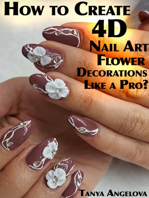 cover image of How to Create 4D Nail Art Flower Decorations Like a Pro?
